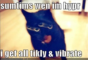 sumtims wen im hypr   i get all tikly & vibrate