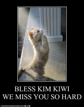 BLESS KIM KIWI          WE MISS YOU SO HARD