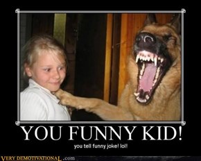 YOU FUNNY, KID