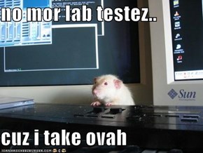 no mor lab testez..  cuz i take ovah
