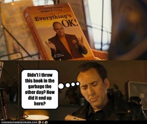 Didn't I throw this book in the garbage the other day? How did it end up here?