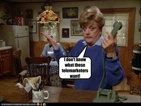 I don't know what these telemarketers want!