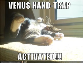 VENUS HAND-TRAP  ACTIVATED!!!