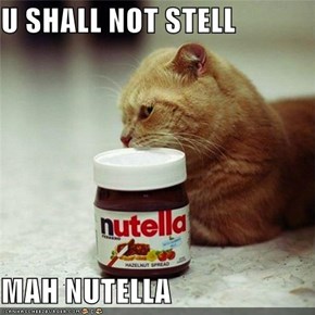 U SHALL NOT STELL  MAH NUTELLA