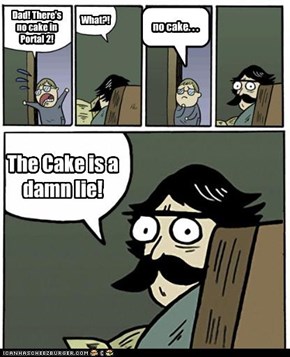 Dad! There's no cake in Portal 2!