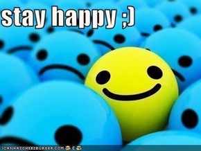 stay happy ;)