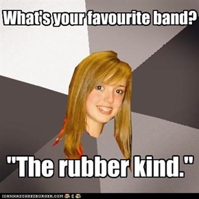 Musically Oblivious 8th Grader: Is There Any Other?