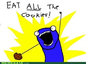 Me eat ALL cookies!