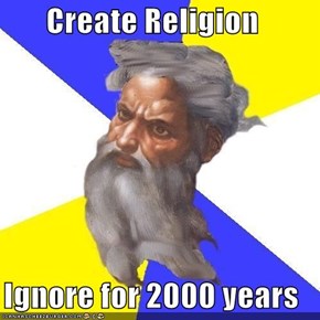 Create Religion  Ignore for 2000 years