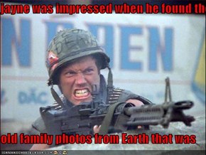 jayne was impressed when he found the  old family photos from Earth that was