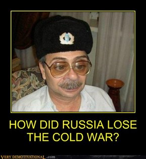 HOW DID RUSSIA LOSE THE COLD WAR?
