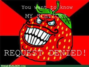 Strawberry Guy's Schtick - REQUEST DENIED!