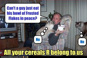 All Your Cereals R Belong To Us
