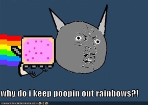 why do i keep poopin out rainbows?!