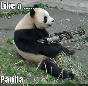 Like a ......  Panda