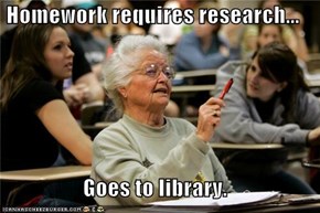 Homework requires research...  Goes to library.