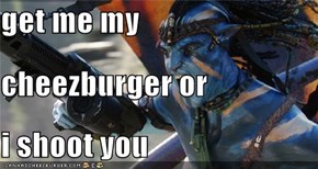 get me my  cheezburger or i shoot you
