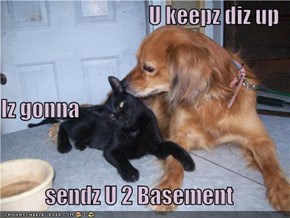 U keepz diz up Iz gonna sendz U 2 Basement