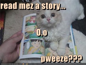 read mez a story... O.o pweeze???