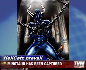 HellCatz prevail - MINOTAUR HAS BEEN CAPTURED