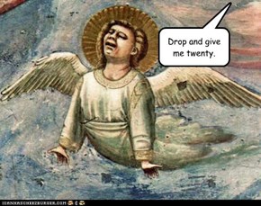 Drop and give me twenty.