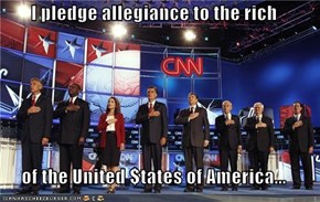 I pledge allegiance to the rich  of the United $tates of America...