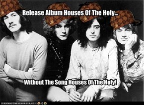 Scumbag Led Zeppelin: To The Houses Of The Holy