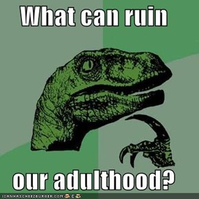 What can ruin  our adulthood?