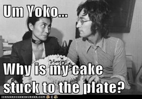 Um Yoko...  Why is my cake stuck to the plate?