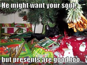 He might want your soul,  but presents are good too.