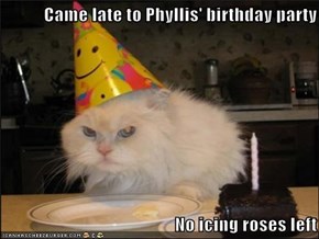Came late to Phyllis' birthday party   No icing roses left