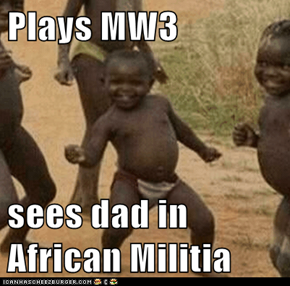 Plays MW3   sees dad in African Militia