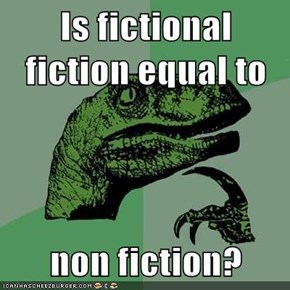 Is fictional fiction equal to  non fiction?