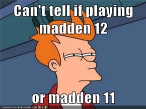 Can't tell if playing madden 12  or madden 11