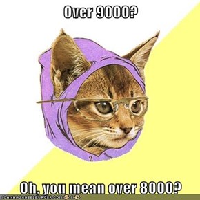 Over 9000?  Oh, you mean over 8000?