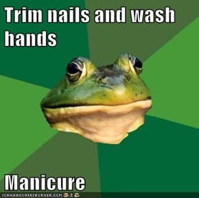 Trim nails and wash hands  Manicure