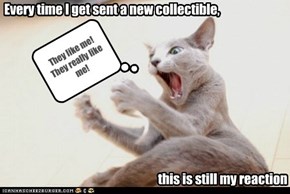 Every time I get sent a new collectible,