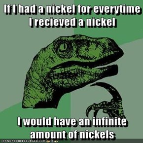 If I Had a Nickel for Every Time I Spent a Nickel, I'd Have So Much Gum