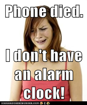 Phone died.  I don't have an alarm clock!