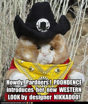 Nikka-Duds and Poohdence introduce:  The Western Look!