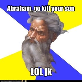 Abraham, go kill your son