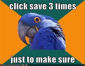 click save 3 times  just to make sure