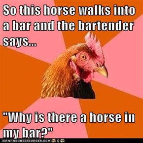Anti-Joke Chicken: Fair Question, Really