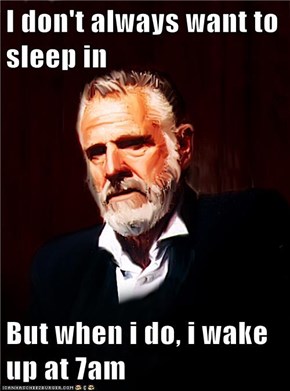 I don't always want to sleep in  But when i do, i wake up at 7am