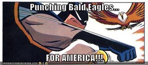 Punching Bald Eagles...  FOR AMERICA!!!