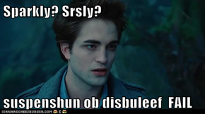Sparkly? Srsly?  suspenshun ob disbuleef  FAIL