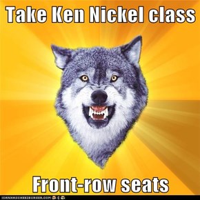 Take Ken Nickel class  Front-row seats