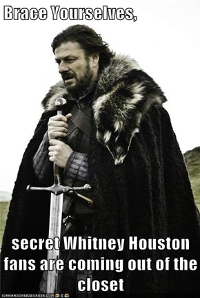 Brace Yourselves,  secret Whitney Houston fans are coming out of the closet