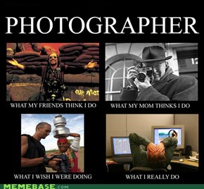 Photographer: What You Think I Do / What I Really Do