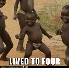 LIVED TO FOUR